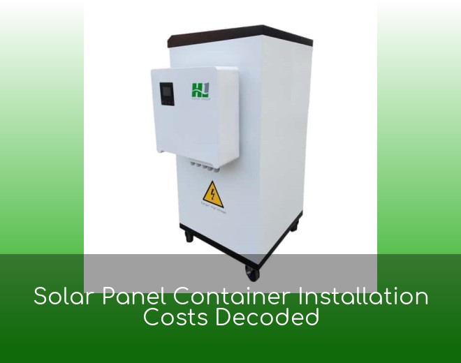 Solar Panel Container Installation Costs Decoded